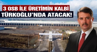3 Organize Sanayi Bölgesiyle Üretimin Kalbi Türkoğlu'nda Atacak!