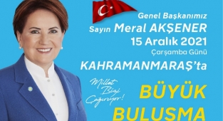 -İYİ Parti Genel Başkanı Meral Akşener Kahramanmaraş’a Geliyor!