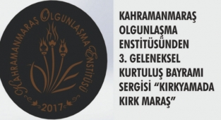KAHRAMANMARAŞ OLGUNLAŞMA ENSTİTÜSÜNDEN 3. GELENEKSEL KURTULUŞ BAYRAMI SERGİSİ “KIRKYAMADA KIRK MARAŞ”