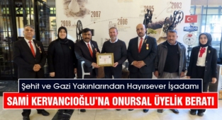 Şehit ve Gazi Yakınlarından Hayırsever İşadamı Sami Kervancıoğlu’na Onursal Üyelik Beratı