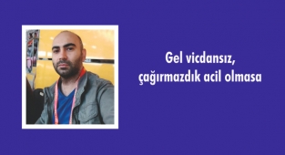 Gel vicdansız, çağırmazdık acil olmasa