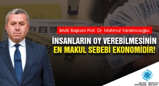 Yardımcıoğlu: İnsanların Oy Verebilmesinin En Makul Sebebi Ekonomidir!