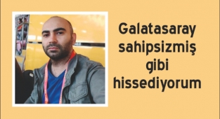 Galatasaray sahipsizmiş gibi hissediyorum