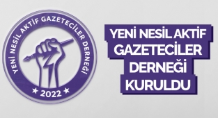 YENİ NESİL AKTİF GAZETECİLER DERNEĞİ KURULDU
