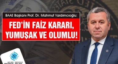 Yardımcıoğlu: Fed’in faiz kararı, yumuşak ve olumlu!
