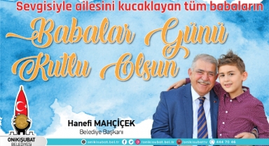 Başkan Mahçiçek; Babalar, evlatlarının ilk kahramanıdır