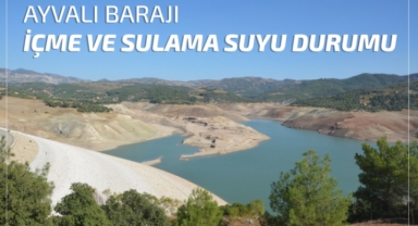 AYVALI BARAJI İÇME VE SULAMA SUYU DURUMU
