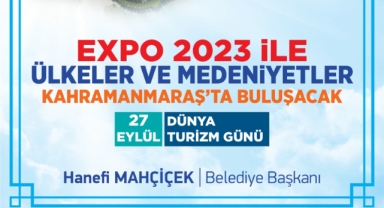 Başkan Mahçiçek; EXPO 2023, Kahramanmaraş’ın turizmde sıçrama noktası olacak