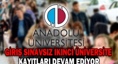 GİRİŞ SINAVSIZ İKİNCİ ÜNİVERSİTE KAYITLARI DEVAM EDİYOR
