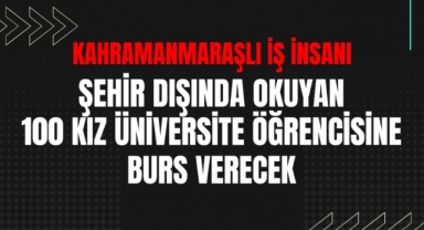Kahramanmaraşlı iş insanı 100 kız üniversite öğrencisine burs verecek