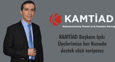 KAMTİAD Başkanı Işık: Üyelerimize her Konuda destek sözü veriyoruz