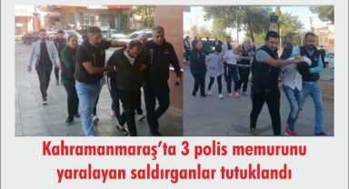 -Kahramanmaraş’ta 3 polis memurunu yaralayan saldırganlar tutuklandı