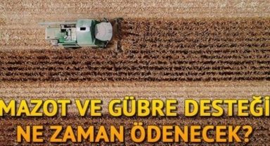 Kahramanmaraş’ta mazot ve gübre desteği ne zaman ödenecek?