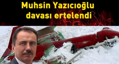 Muhsin Yazıcıoğlu davası ertelendi