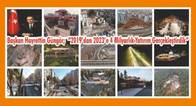 Başkan Hayrettin Güngör; “2019’dan 2023’e 4 Milyarlık Yatırım Gerçekleştirdik”
