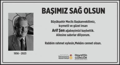 Büyükşehir Belediyesi Meclis Başkanvekili Arif Şen Vefat Etti…