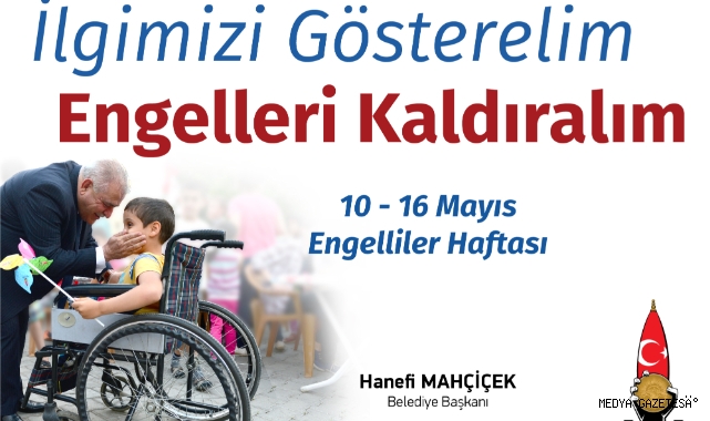 Başkan Mahçiçek; İlgimizi gösterelim, engelleri ortadan kaldıralım