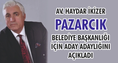 AV. HAYDAR İKİZER PAZARCIK BELEDİYE BAŞKANLIĞI İÇİN ADAY ADAYLIĞINI AÇIKLADI