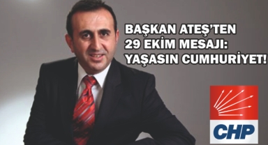 BAŞKAN ATEŞ’TEN 29 EKİM MESAJI: YAŞASIN CUMHURİYET!