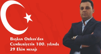 Başkan Orhan’dan Cumhuriyetin 100. yılında 29 Ekim mesajı