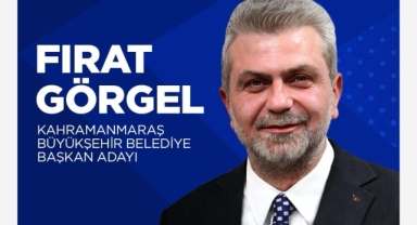 Fırat Görgel; Kahramanmaraş Büyükşehir Belediye Başkan Adayı