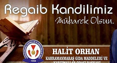 Kahramanmaraş Kabzımallar ve Komisyoncular Odası Başkanı Halit Orhan'dan Regaip Kandili Mesajı