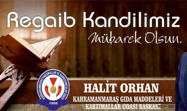 Kahramanmaraş Kabzımallar ve Komisyoncular Odası Başkanı Halit Orhan'dan Regaip Kandili Mesajı
