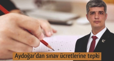 Aydoğar'dan sınav ücretlerine tepki