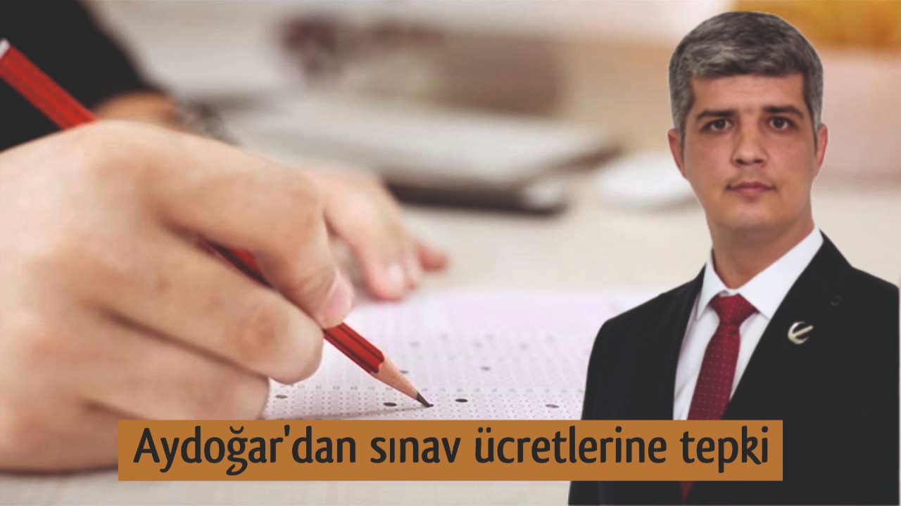 Aydoğar'dan sınav ücretlerine tepki