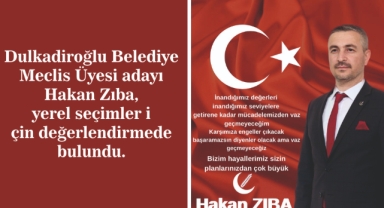 Dulkadiroğlu Belediye Meclis Üyesi adayı Hakan Zıba, yerel seçimler için değerlendirmede bulundu.