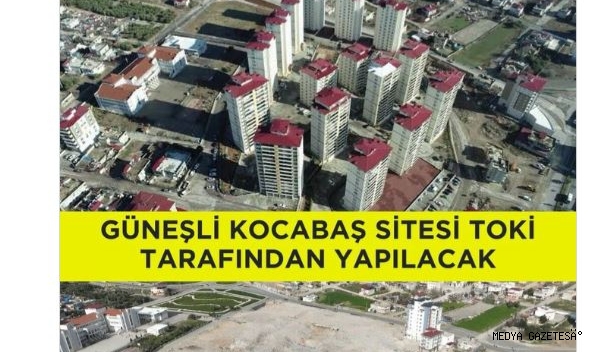 Başkan Güngör: “Güneşli Kocabaş Sitesi, TOKİ Tarafından Yerinde Yapılacak”
