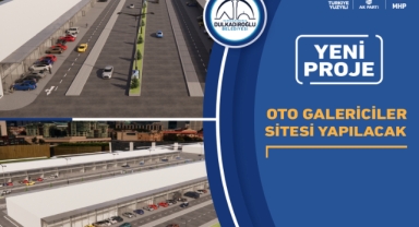 DULKADİROĞLU’NA OTO GALERİCİLER SİTESİ YAPILACAK
