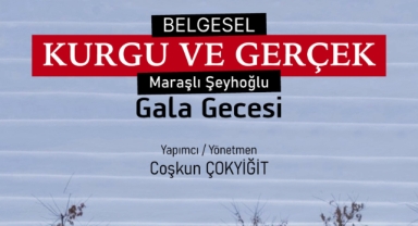 Maraşlı Şeyhoğlu’nun Hayatını Konu Alan Belgeselin Galası Yapılacak