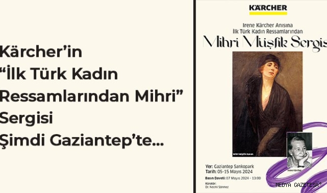 Kärcher’in “İlk Türk Kadın Ressamlarından Mihri” Sergisi Şimdi Gaziantep’te…