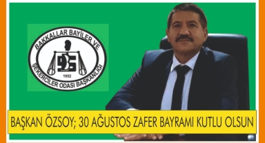 BAŞKAN ÖZSOY; 30 AĞUSTOS ZAFER BAYRAMI KUTLU OLSUN
