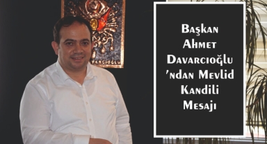 Başkan Ahmet Davarcıoğlu’ndan Mevlid Kandili Mesajı