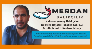 Kahramanmaraş Balıkçılar Derneği Başkanı İbrahim Sarı'dan Mevlid Kandili Kutlama Mesajı