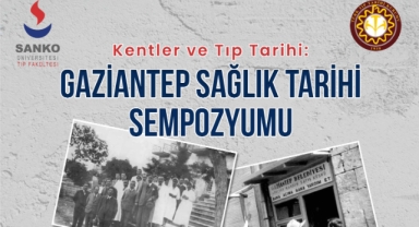 SANKO ÜNİVERSİTESİ’NDE “KENTLER VE TIP TARİHİ: GAZİANTEP SAĞLIK TARİHİ” SEMPOZYUMU DÜZENLENECEK