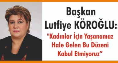 Başkan Lutfiye KÖROĞLU: