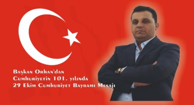 Başkan Orhan’dan Cumhuriyetin 101. yılında 29 Ekim mesajı
