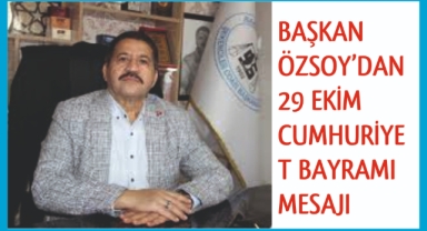 BAŞKAN ÖZSOY’DAN 29 EKİM CUMHURİYET BAYRAMI MESAJI