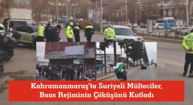 -Kahramanmaraş'ta Suriyeli Mülteciler, Baas Rejiminin Çöküşünü Kutladı