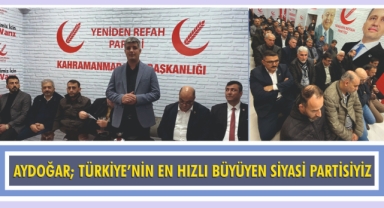 AYDOĞAR; TÜRKİYE’NİN EN HIZLI BÜYÜYEN SİYASİ PARTİSİYİZ