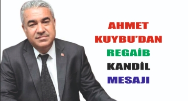 BAŞKAN KUYBU’DAN REGAİB KANDİLİ MESAJI