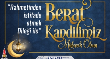 Başkan Toptaş’ın Berat Kandili mesajı