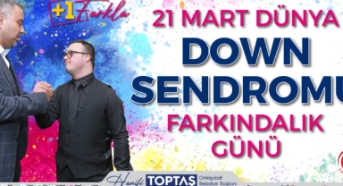 Başkan Toptaş’tan 21 Mart Dünya Down Sendromu Farkındalık Günü mesajı