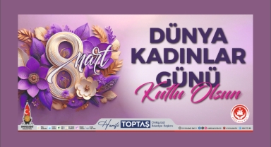 Başkan Toptaş’tan 8 Mart Dünya Kadınlar Günü mesajı