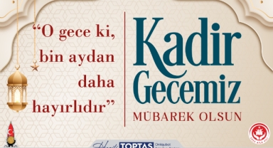 Başkan Toptaş'tan Kadir Gecesi mesajı