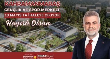 Kahramanmaraş Gençlik ve Spor Merkezi’nde İlk Adım; 13 Mayıs’ta İhaleye Çıkılıyor