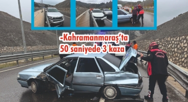 -Kahramanmaraş’ta 50 saniyede 3 kaza